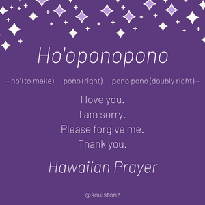 The Hawaiian Prayer of Ho'oponopono